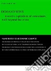 Demand wins: towards capitalism of consumers, well beyond the crisis. E-book. Formato EPUB ebook di Mauro Artibani