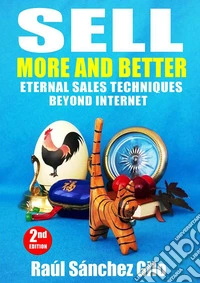 Sell More and Better, Eternal Sales Techniques beyond Internet. E-book. Formato EPUB ebook