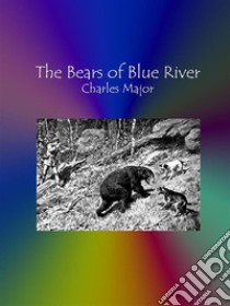 The Bears of Blue River . E-book. Formato Mobipocket ebook di Charles Major