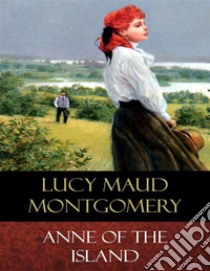 Anne of the Island. E-book. Formato EPUB ebook di Lucy Maud Montgomery