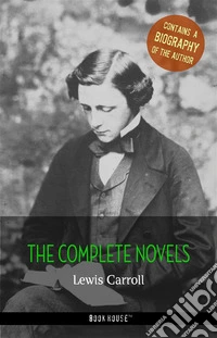 Lewis Carroll: The Complete Novels + A Biography of the Author. E-book. Formato Mobipocket ebook