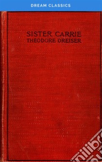 Sister Carrie (Dream Classics). E-book. Formato EPUB ebook di Theodore Dreiser