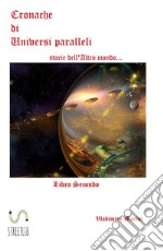 Cronache di Universi paralleli Libro secondostorie dell'Altro mondo. E-book. Formato PDF
