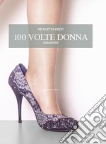 Cento volte donna. E-book. Formato EPUB ebook