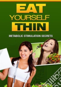 Eat yourself thin: Metabolic Stimulation Secrets. E-book. Formato PDF ebook di Ouvrage Collectif