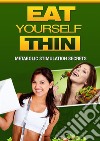 Eat yourself thin: Metabolic Stimulation Secrets. E-book. Formato PDF ebook