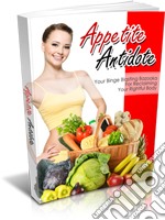 Appetite Antidote: Your Binge Blasting Bazooka For Reclaiming Your Rightful Body. E-book. Formato PDF ebook