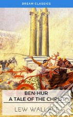 Ben-Hur: A Tale of the Christ (Dream Classics). E-book. Formato EPUB ebook