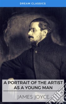 A Portrait of the Artist as a Young Man (Dream Classics). E-book. Formato EPUB ebook di James Joyce