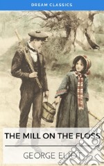 The Mill on the Floss (Dream Classics). E-book. Formato EPUB ebook