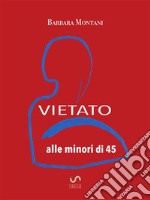 Vietato alle minori di 45Manuale di sopravvivenza alla menopausa. E-book. Formato EPUB