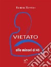 Vietato alle minori di 45Manuale di sopravvivenza alla menopausa. E-book. Formato EPUB ebook di Barbara Montani