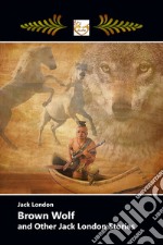 BROWN WOLF and Other Jack London Stories. E-book. Formato Mobipocket