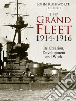 The Grand Fleet, 1914-1916: Its Creation, Development and Work. E-book. Formato PDF ebook