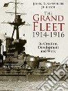 The Grand Fleet, 1914-1916: Its Creation, Development and Work. E-book. Formato EPUB ebook