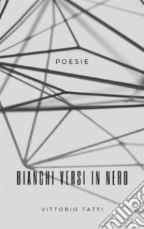 Bianchi versi in nero. E-book. Formato EPUB ebook di Vittorio Tatti