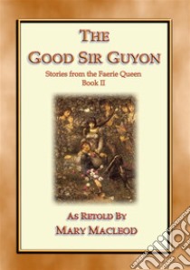 The Good Sir Guyon - Stories from the Faerie Queene - Book II. E-book. Formato EPUB ebook di Edmund Spenser