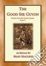 The Good Sir Guyon - Stories from the Faerie Queene - Book II. E-book. Formato EPUB ebook