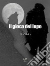 Il Gioco del Lupo. E-book. Formato EPUB ebook di Léo Misley