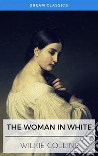 The Woman in White (Dream Classics). E-book. Formato EPUB ebook