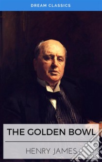 The Golden Bowl (Dream Classics). E-book. Formato EPUB ebook di Henry James