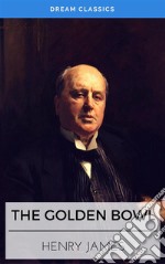 The Golden Bowl (Dream Classics). E-book. Formato EPUB ebook