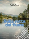 Sulla rotta del fiume. E-book. Formato PDF ebook di Carlo De Angelis