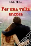 Per una volta ancora. E-book. Formato PDF ebook di Silvia Maira