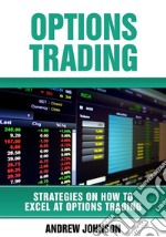 Options Trading: How To Excel At Options Trading : Strategies On How To Excel At Trading. E-book. Formato EPUB ebook