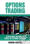 Options Trading: How To Excel At Options Trading : Strategies On How To Excel At Trading. E-book. Formato Mobipocket ebook