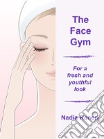 The Face Gymfor a fresh and youthful look. E-book. Formato EPUB ebook