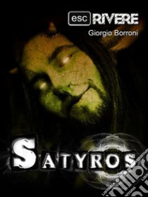 Satyros. E-book. Formato EPUB ebook di Giorgio Borroni