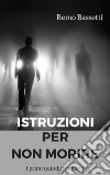 Istruzioni per non morireI primi quindici capitoli. E-book. Formato PDF ebook di Remo Bassetti