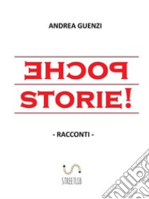 Poche storie!: Racconti. E-book. Formato Mobipocket ebook di Andrea Guenzi