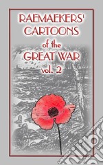 RAEMAEKERS Cartoons of WWI vol 2 - 107 Satrical Cartoons about events during WWI. E-book. Formato EPUB