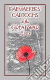 RAEMAEKERS Cartoons of WWI vol 2 - 107 Satrical Cartoons about events during WWI. E-book. Formato PDF ebook di Louis Raemaekers