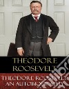 Theodore Roosevelt: An Autobiography. E-book. Formato EPUB ebook