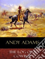 The Log of a Cowboy: Illustrated. E-book. Formato Mobipocket