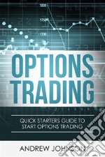 Options Trading: Quick Starters Guide To Options Trading. E-book. Formato PDF ebook