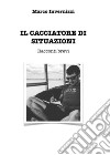 Il cacciatore di situazioniRacconti brevi. E-book. Formato EPUB ebook di Marco Invernizzi