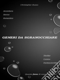 Generi da sgranocchiareQuanta fame di conoscenza hai?. E-book. Formato PDF ebook di Christopher Russo