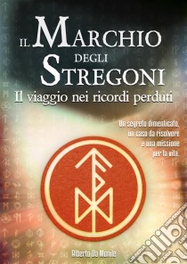 Il Marchio degli StregoniIl viaggio nei ricordi perduti. E-book. Formato EPUB ebook di Alberto Da Monile