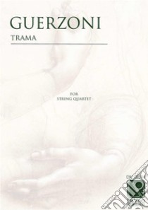 Trama, for string quartet. E-book. Formato PDF ebook di Enrico Guerzoni