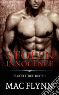 Stolen Innocence: Blood Thief, Book 1 (Bad Boy Vampire Romance). E-book. Formato Mobipocket ebook di Mac Flynn