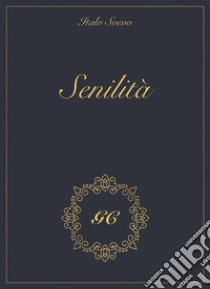 Senilità gold collection. E-book. Formato Mobipocket ebook di Italo Svevo