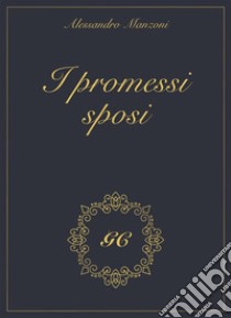 I promessi sposi gold collection. E-book. Formato Mobipocket ebook di Alessandro Manzoni