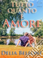 Tutto quanto è amore. E-book. Formato EPUB ebook