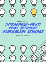 Intrappola-menti Come attrarre persuadere sedurre. E-book. Formato PDF ebook