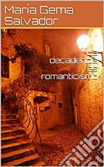 La decadencia es romanticismo. E-book. Formato PDF