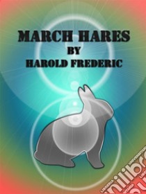 March Hares. E-book. Formato Mobipocket ebook di Harold Frederic